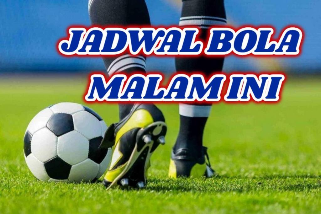 Jadwal Bola Malam Ini Live TV: Tanggal 17, 18, 19 Mei&nbsp;2024