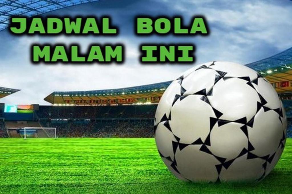 Jadwal Bola Malam Ini Live TV: Tanggal 19, 20, 21 Juli&nbsp;2024